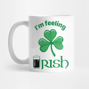 I'm Feeling Irish St Patricks Day Mug